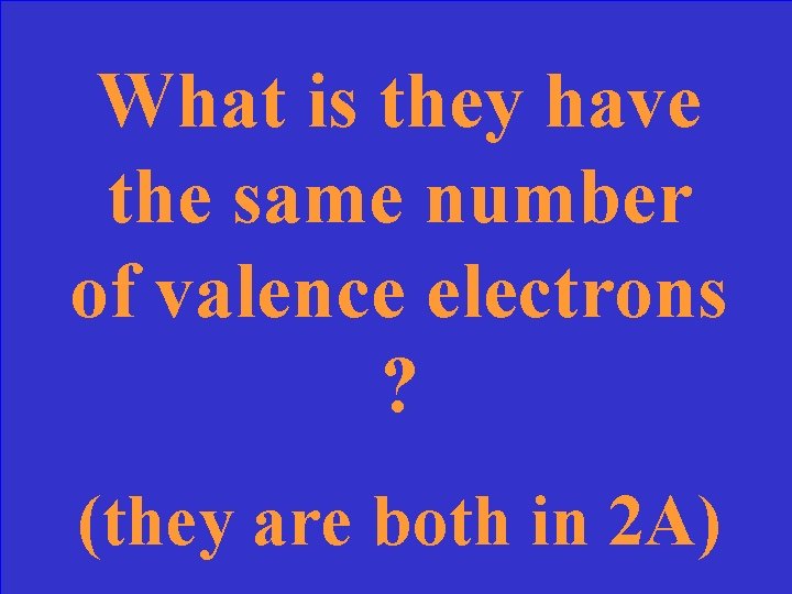 What is they have the same number of valence electrons ? (they are both