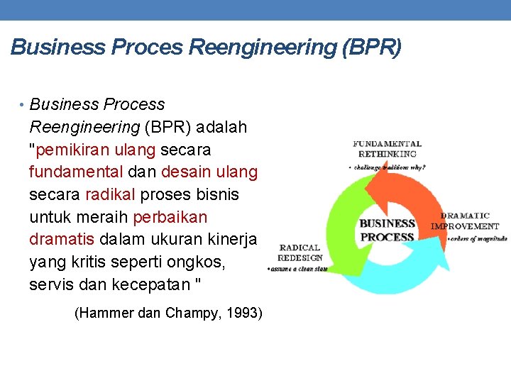 Business Proces Reengineering (BPR) • Business Process Reengineering (BPR) adalah "pemikiran ulang secara fundamental