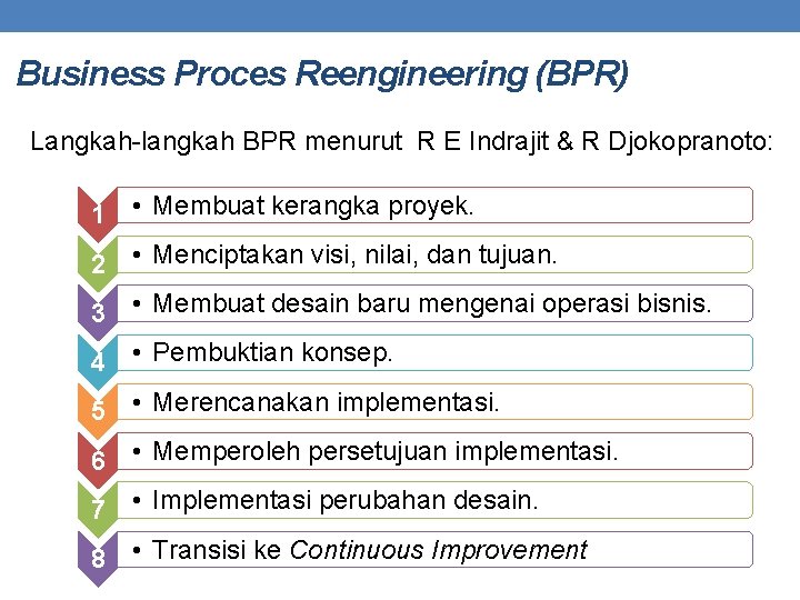 Business Proces Reengineering (BPR) Langkah-langkah BPR menurut R E Indrajit & R Djokopranoto: 1