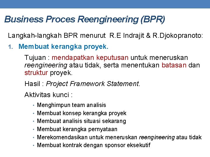 Business Proces Reengineering (BPR) Langkah-langkah BPR menurut R. E Indrajit & R. Djokopranoto: 1.