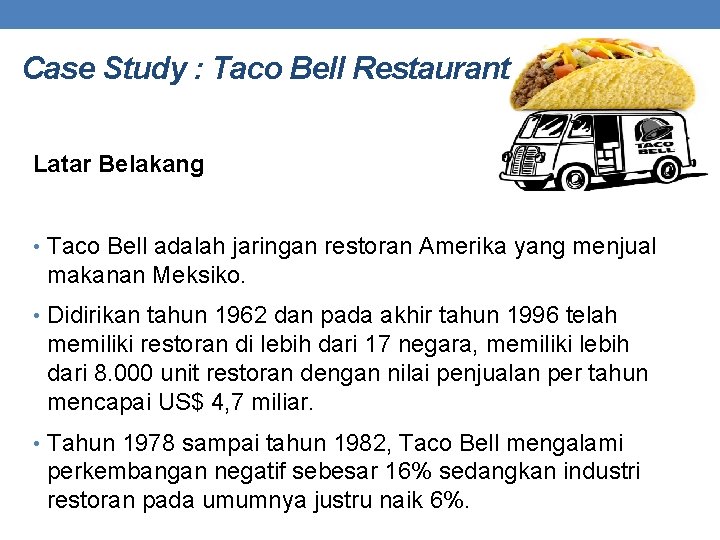 Case Study : Taco Bell Restaurant Latar Belakang • Taco Bell adalah jaringan restoran