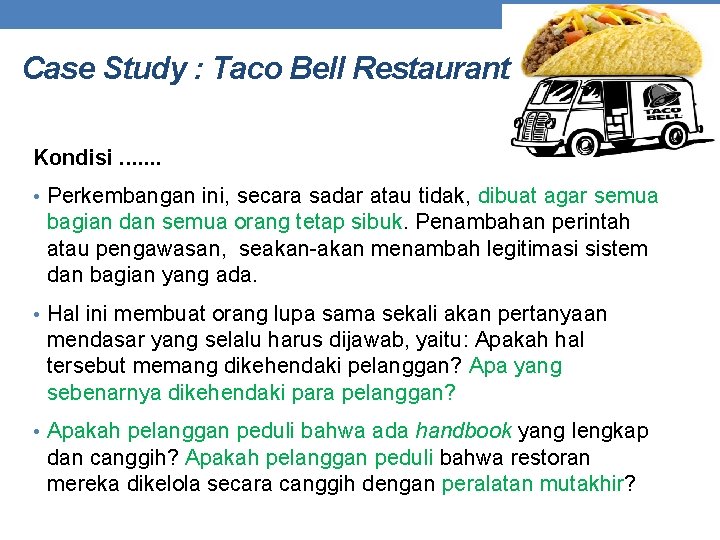 Case Study : Taco Bell Restaurant Kondisi. . . . • Perkembangan ini, secara