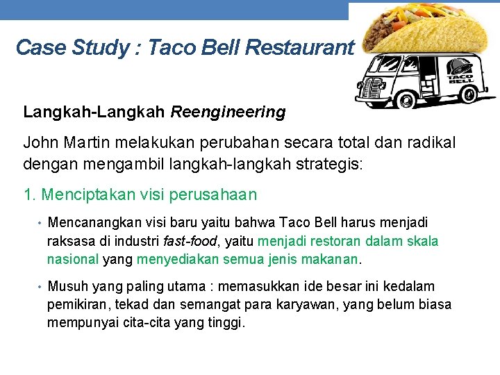 Case Study : Taco Bell Restaurant Langkah-Langkah Reengineering John Martin melakukan perubahan secara total