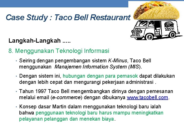 Case Study : Taco Bell Restaurant Langkah-Langkah. . . 8. Menggunakan Teknologi Informasi •