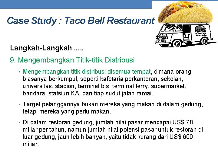 Case Study : Taco Bell Restaurant Langkah-Langkah. . . 9. Mengembangkan Titik-titik Distribusi •