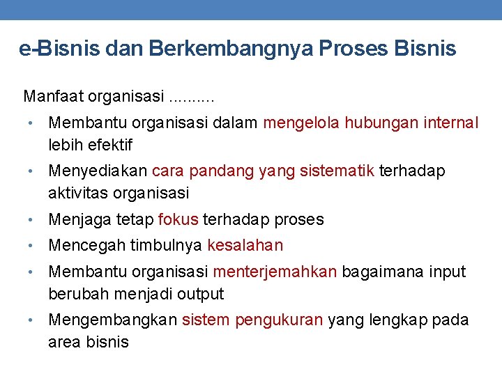 e-Bisnis dan Berkembangnya Proses Bisnis Manfaat organisasi. . • Membantu organisasi dalam mengelola hubungan