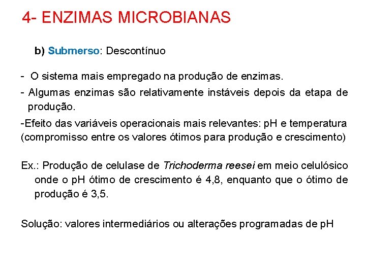 4 - ENZIMAS MICROBIANAS b) Submerso: Descontínuo - O sistema mais empregado na produção