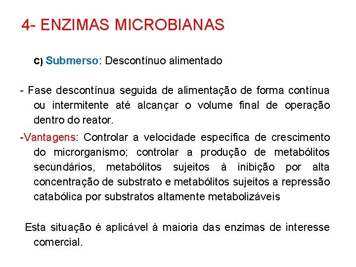 4 - ENZIMAS MICROBIANAS c) Submerso: Descontínuo alimentado - Fase descontínua seguida de alimentação