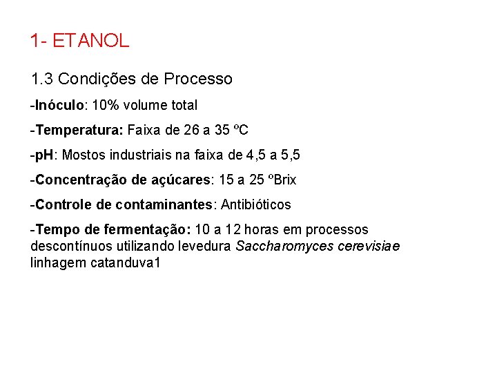 1 - ETANOL 1. 3 Condições de Processo -Inóculo: 10% volume total -Temperatura: Faixa