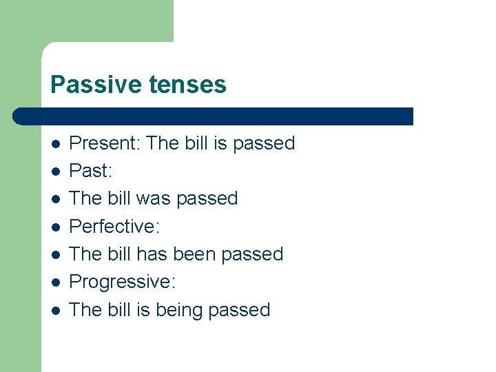 Passive tenses l l l l Present: The bill is passed Past: The bill