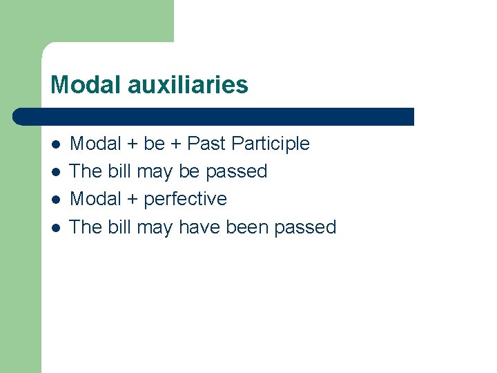 Modal auxiliaries l l Modal + be + Past Participle The bill may be