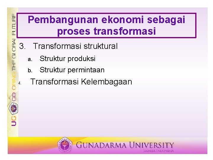Pembangunan ekonomi sebagai proses transformasi 3. Transformasi struktural 4. a. Struktur produksi b. Struktur Pembangunan ekonomi sebagai proses transformasi 3. Transformasi struktural 4. a. Struktur produksi b. Struktur