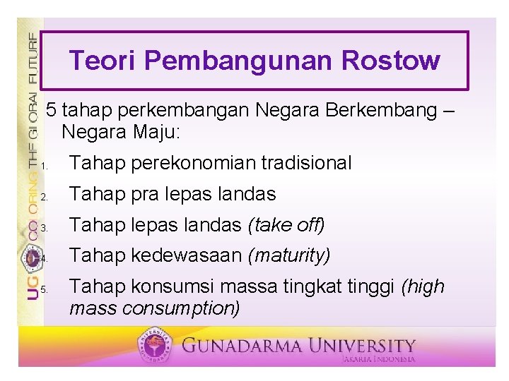 Teori Pembangunan Rostow 5 tahap perkembangan Negara Berkembang – Negara Maju: 1. Tahap perekonomian