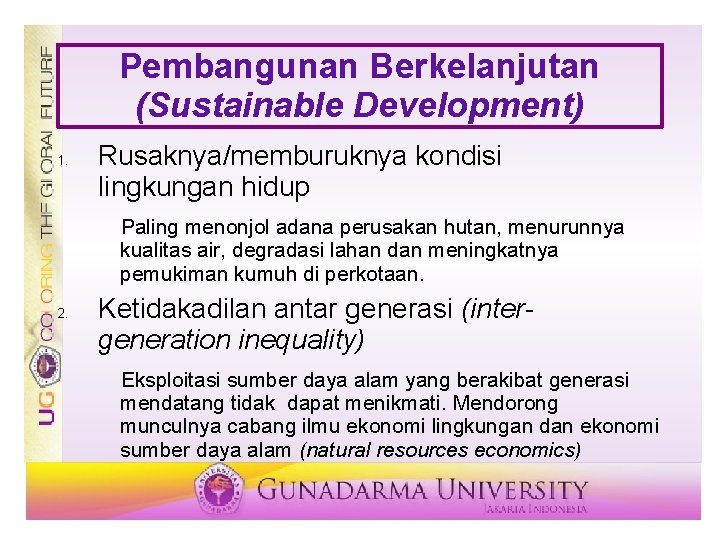 Pembangunan Berkelanjutan (Sustainable Development) 1. Rusaknya/memburuknya kondisi lingkungan hidup Paling menonjol adana perusakan hutan,