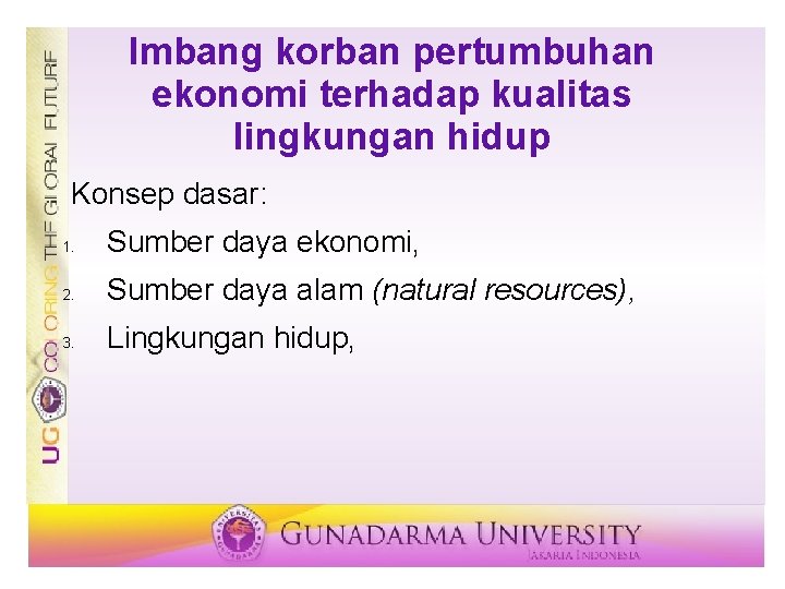 Imbang korban pertumbuhan ekonomi terhadap kualitas lingkungan hidup Konsep dasar: 1. Sumber daya ekonomi,