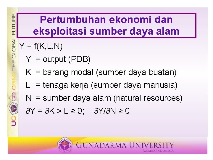 Pertumbuhan ekonomi dan eksploitasi sumber daya alam Y = f(K, L, N) Y = Pertumbuhan ekonomi dan eksploitasi sumber daya alam Y = f(K, L, N) Y =