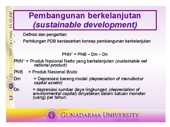 Pembangunan berkelanjutan (sustainable development) 1. Definisi dan pengertian 2. Perhitungan PDB berdasarkan konsep pembangunan Pembangunan berkelanjutan (sustainable development) 1. Definisi dan pengertian 2. Perhitungan PDB berdasarkan konsep pembangunan