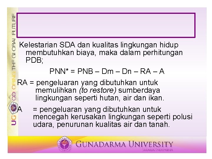 Kelestarian SDA dan kualitas lingkungan hidup membutuhkan biaya, maka dalam perhitungan PDB; PNN* =