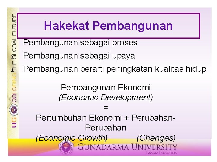 Hakekat Pembangunan 1. Pembangunan sebagai proses 2. Pembangunan sebagai upaya 3. Pembangunan berarti peningkatan