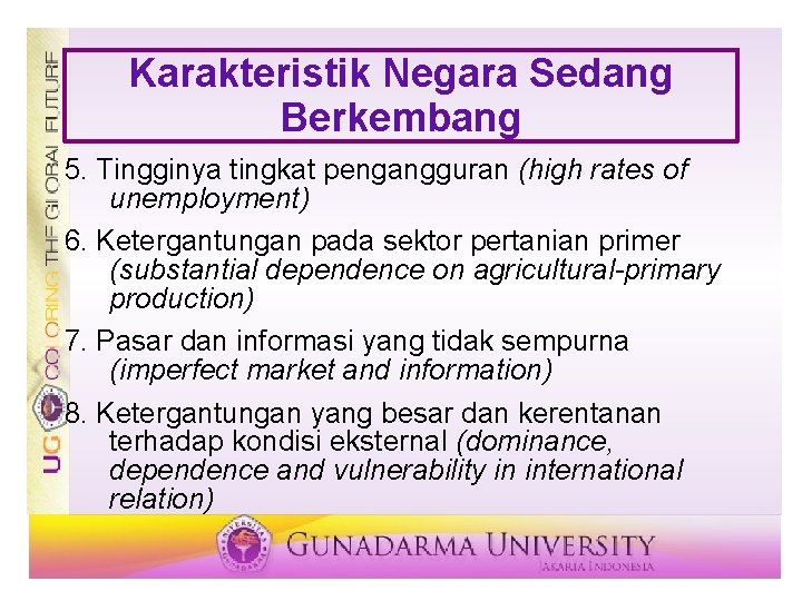 Karakteristik Negara Sedang Berkembang 5. Tingginya tingkat pengangguran (high rates of unemployment) 6. Ketergantungan