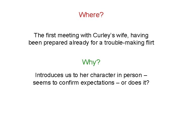 Where? The first meeting with Curley’s wife, having been prepared already for a trouble-making