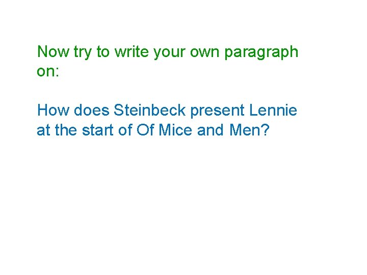 Now try to write your own paragraph on: How does Steinbeck present Lennie at