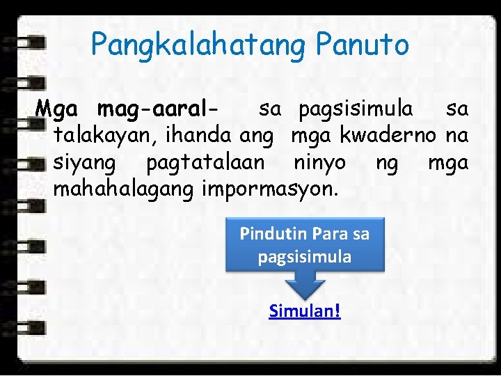 Pangkalahatang Panuto Mga mag-aaralsa pagsisimula sa talakayan, ihanda ang mga kwaderno na siyang pagtatalaan