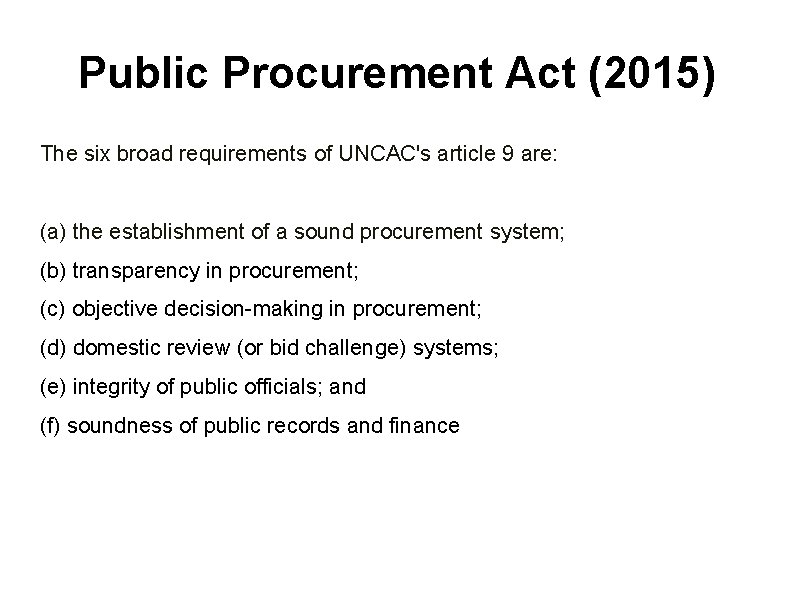 Public Procurement Act (2015) The six broad requirements of UNCAC's article 9 are: (a)