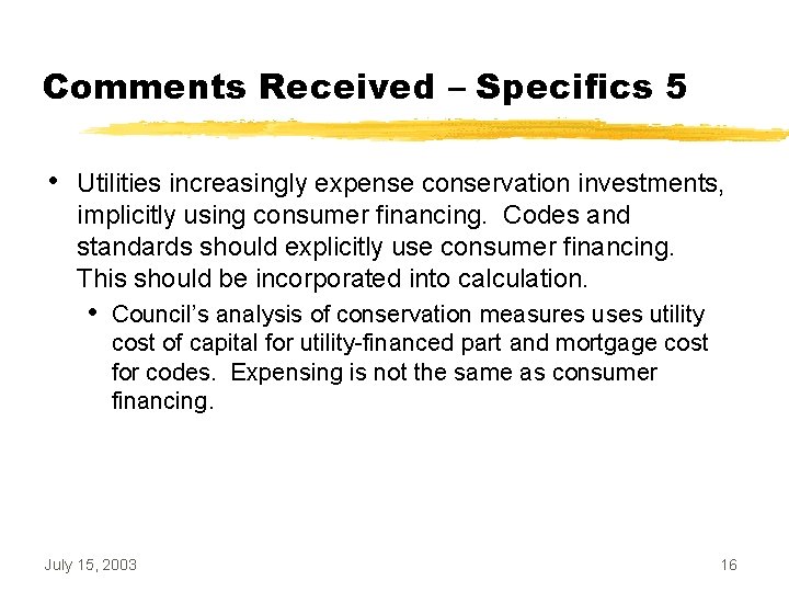 Comments Received – Specifics 5 • Utilities increasingly expense conservation investments, implicitly using consumer