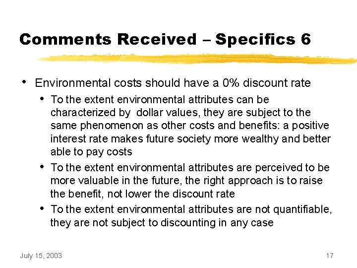 Comments Received – Specifics 6 • Environmental costs should have a 0% discount rate