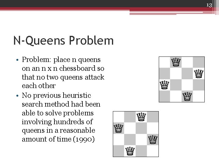 13 N-Queens Problem • Problem: place n queens on an n x n chessboard
