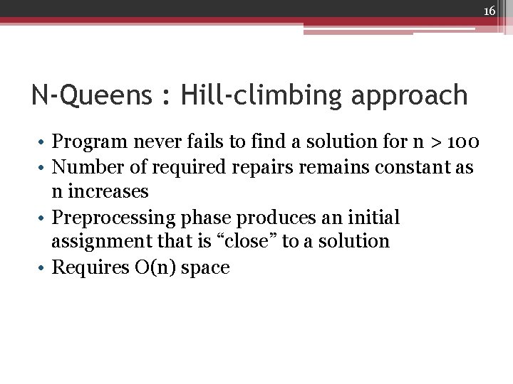 16 N-Queens : Hill-climbing approach • Program never fails to find a solution for