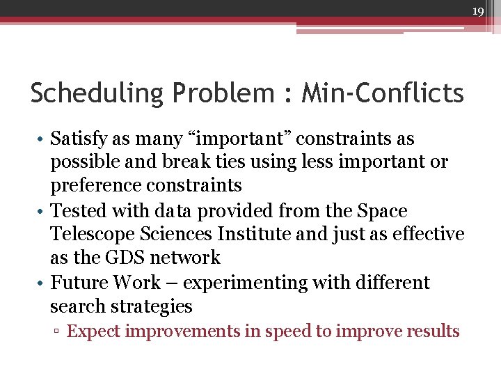 19 Scheduling Problem : Min-Conflicts • Satisfy as many “important” constraints as possible and