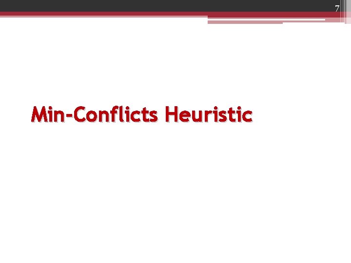 7 Min-Conflicts Heuristic 