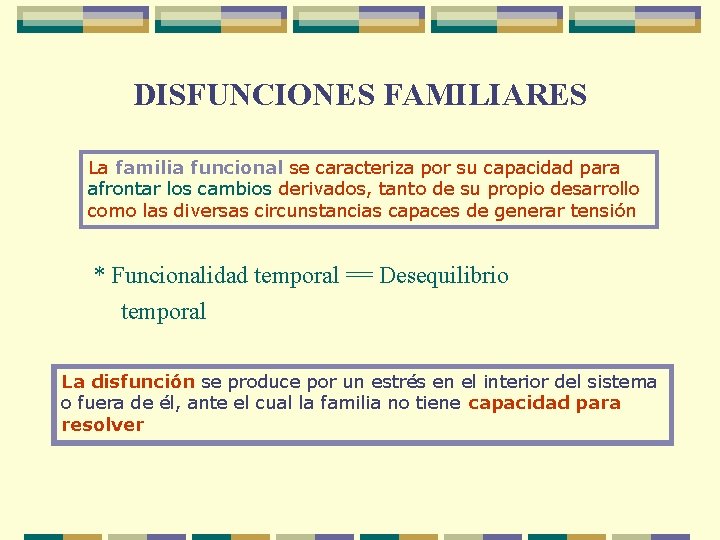 DISFUNCIONES FAMILIARES La familia funcional se caracteriza por su capacidad para afrontar los cambios