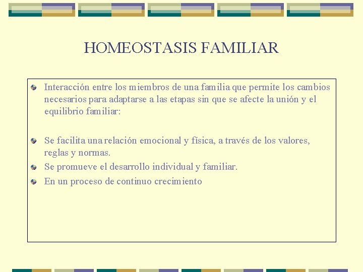 HOMEOSTASIS FAMILIAR Interacción entre los miembros de una familia que permite los cambios necesarios