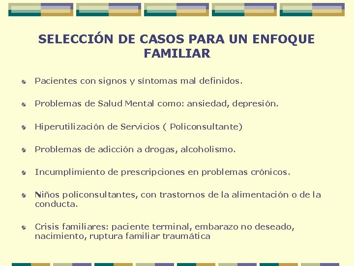 SELECCIÓN DE CASOS PARA UN ENFOQUE FAMILIAR Pacientes con signos y síntomas mal definidos.