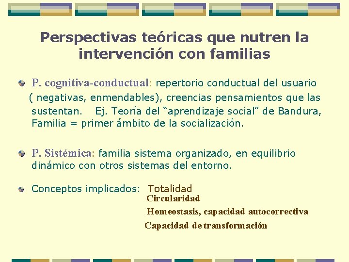 Perspectivas teóricas que nutren la intervención con familias P. cognitiva-conductual: repertorio conductual del usuario