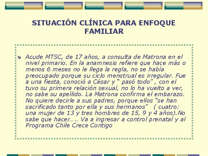 SITUACIÓN CLÍNICA PARA ENFOQUE FAMILIAR Acude MTSC, de 17 años, a consulta de Matrona