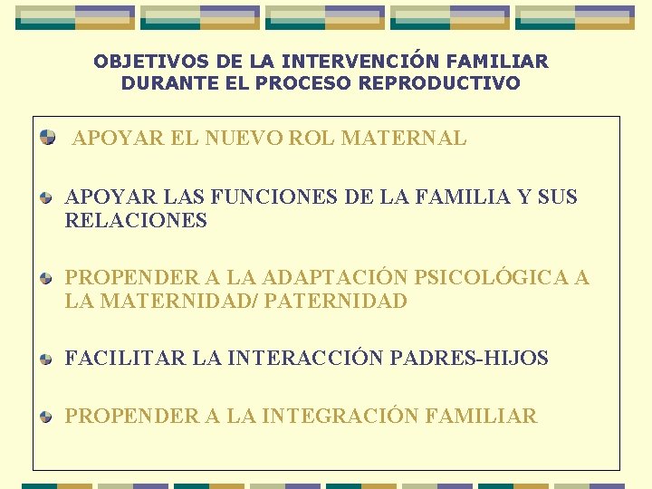 OBJETIVOS DE LA INTERVENCIÓN FAMILIAR DURANTE EL PROCESO REPRODUCTIVO APOYAR EL NUEVO ROL MATERNAL