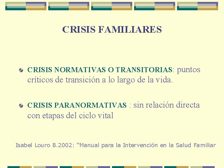 CRISIS FAMILIARES CRISIS NORMATIVAS O TRANSITORIAS: puntos críticos de transición a lo largo de