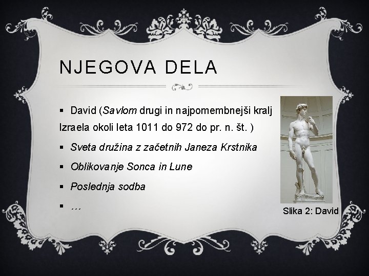 NJEGOVA DELA § David (Savlom drugi in najpomembnejši kralj Izraela okoli leta 1011 do