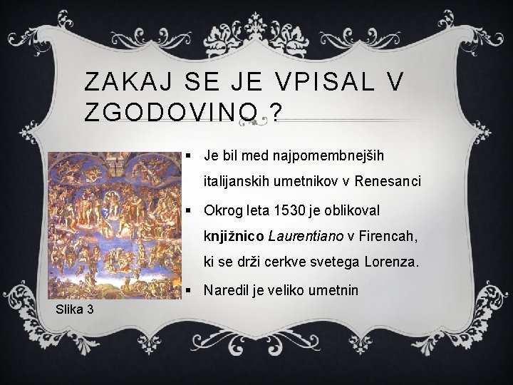 ZAKAJ SE JE VPISAL V ZGODOVINO ? § Je bil med najpomembnejših italijanskih umetnikov