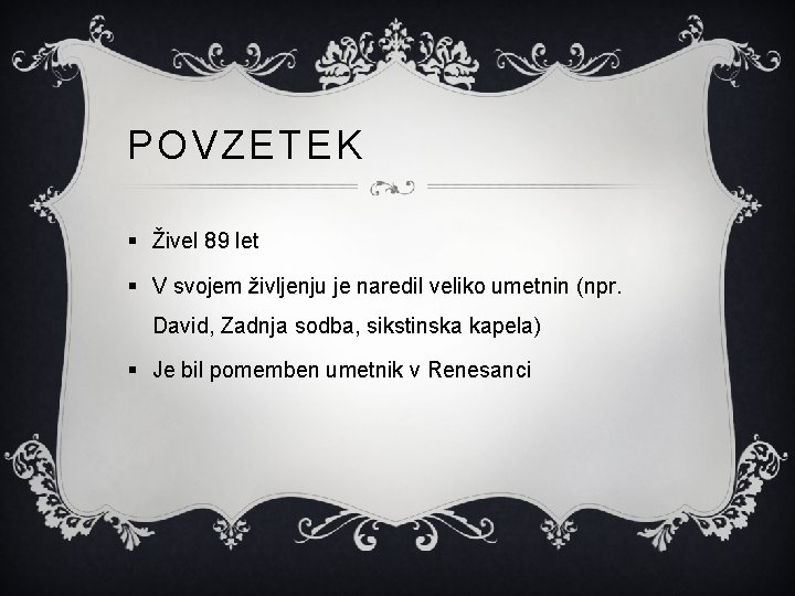 POVZETEK § Živel 89 let § V svojem življenju je naredil veliko umetnin (npr.