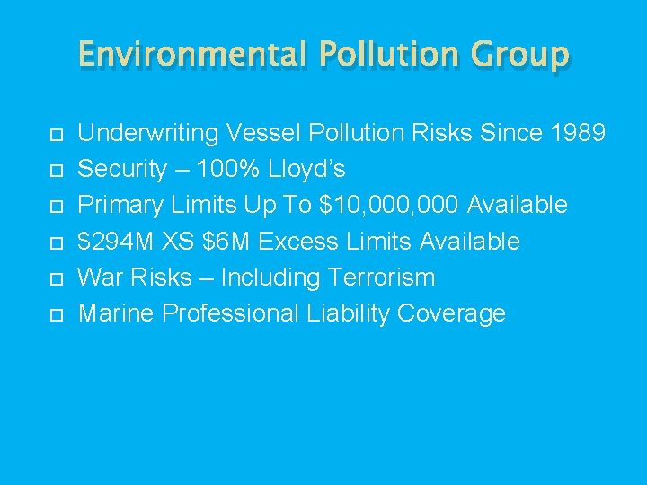 Environmental Pollution Group Underwriting Vessel Pollution Risks Since 1989 Security – 100% Lloyd’s Primary