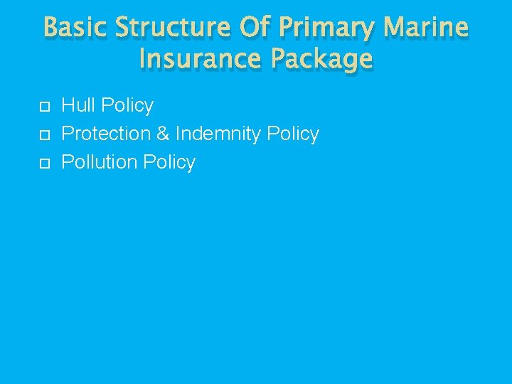 Basic Structure Of Primary Marine Insurance Package Hull Policy Protection & Indemnity Policy Pollution