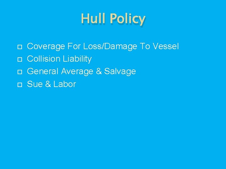 Hull Policy Coverage For Loss/Damage To Vessel Collision Liability General Average & Salvage Sue