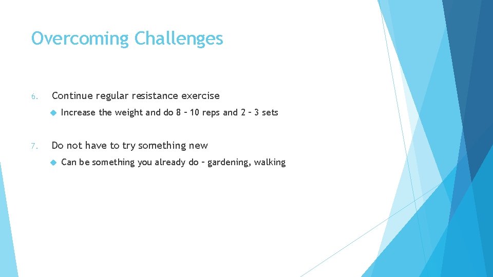 Overcoming Challenges 6. Continue regular resistance exercise 7. Increase the weight and do 8