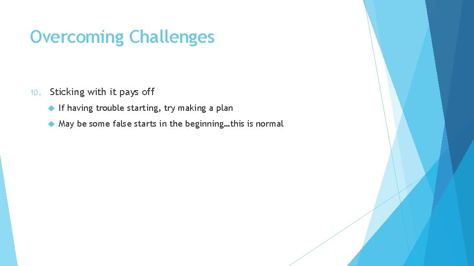 Overcoming Challenges 10. Sticking with it pays off If having trouble starting, try making