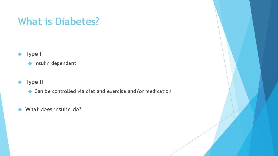 What is Diabetes? Type II Insulin dependent Can be controlled via diet and exercise